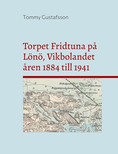 Torpet Fridtuna på Lönö, Vikbolandet åren 1884 till 1941: Att vara torpare på Vikbolandet, Östegötland