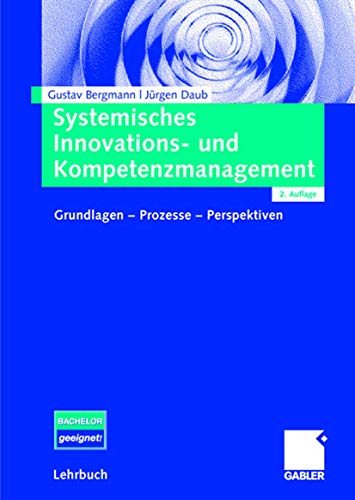 Systemisches Innovations- und Kompetenzmanagement: Grundlagen - Prozesse - Perspektiven von Gabler Verlag