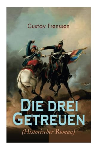 Die drei Getreuen (Historischer Roman): Deutsch-Französische Krieg 1870-1871 von E-Artnow