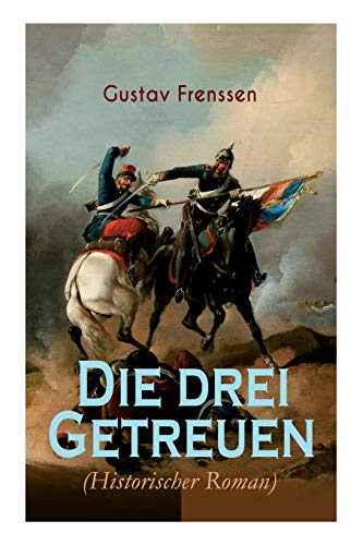 Die drei Getreuen (Historischer Roman): Deutsch-Französische Krieg 1870-1871