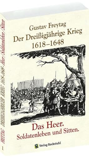 DER DREISSIGJÄHRIGE KRIEG 1618-1648 [Bd. 1 von 3]. Das HEER, Soldatenleben und Sitten