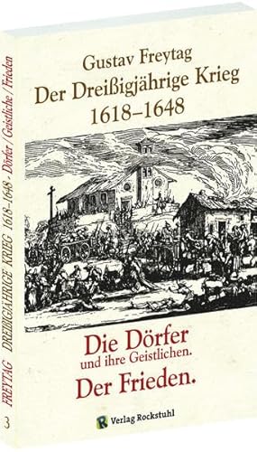DER DREISSIGJÄHRIGE KRIEG 1618-1648 [Bd. 3 von 3]. Die DÖRFER und ihre Geistlichen. Der Frieden: Auf den Spuren von Martin Bötzinger. Hrsg. v. Harald Rockstuhl von Rockstuhl