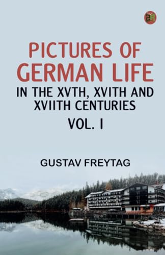 Pictures of German Life in the XVth XVIth and XVIIth Centuries Vol. I von Zinc Read