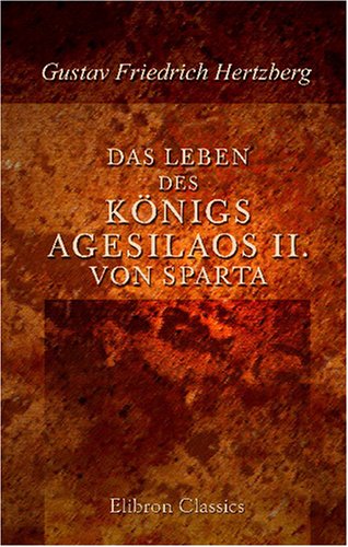 Das Leben des Königs Agesilaos II. von Sparta: Nach den Quellen dargestellt von Adamant Media Corporation