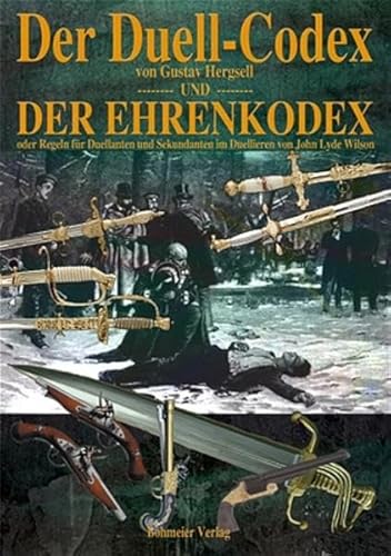 Der Duell-Codex und der Ehrenkodex: Oder Regeln für Duellanten und Sekundanten im Duellieren