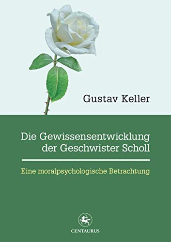 Die Gewissensentwicklung der Geschwister Scholl: Eine moralpsychologische Betrachtung von Centaurus Verlag & Media