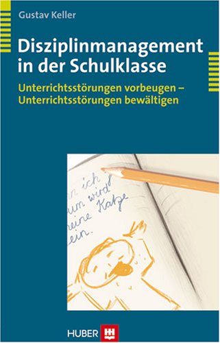 Disziplinmanagement in der Schulklasse. Unterrichtsstörungen vorbeugen - Unterrichtsstörungen bewältigen