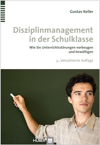 Disziplinmanagement in der Schulklasse: Wie Sie Unterrichtsstörungen vorbeugen und bewältigen von HOGREFE (VORM. VERLAG HANS HUBER )