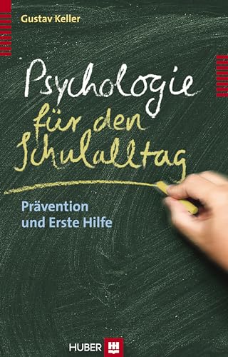 Psychologie für den Schulalltag: Prävention und Erste Hilfe Psychologie für den Schulalltag: Prävention und Erste Hilfe von Hogrefe AG