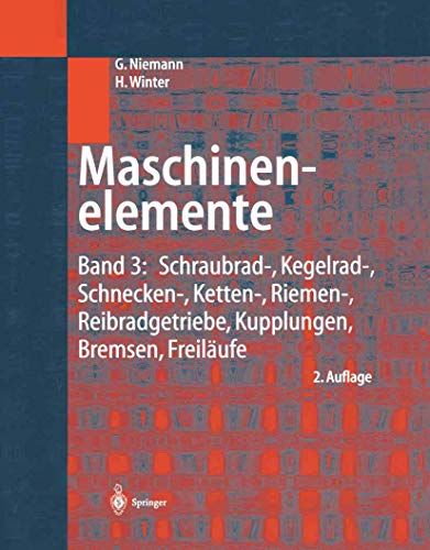 Maschinenelemente: Band 3: Schraubrad-, Kegelrad-, Schnecken-, Ketten-, Riemen-, Reibradgetriebe, Kupplungen, Bremsen, Freiläufe
