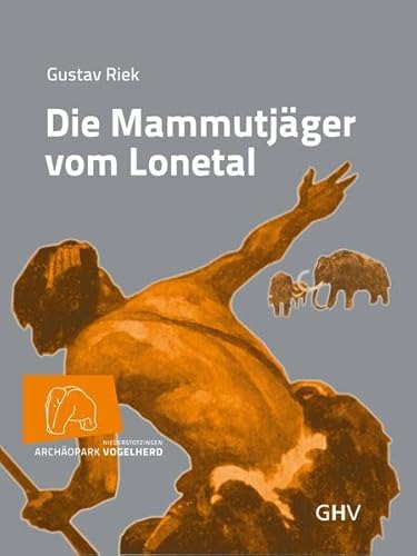 Die Mammutjäger vom Lonetal: Hrsg.: Stadt Niederstotzingen Archäopark Vogelherd von Gerhard Hess Verlag
