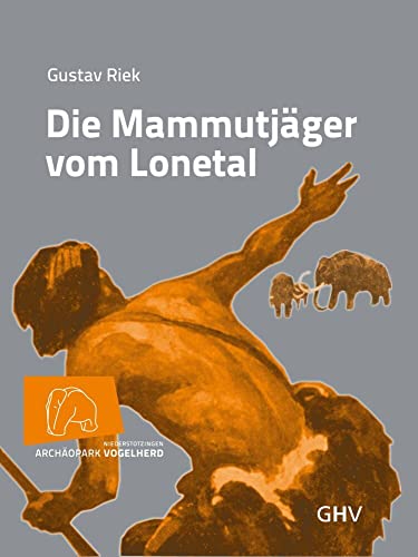 Die Mammutjäger vom Lonetal: Hrsg.: Stadt Niederstotzingen Archäopark Vogelherd von Gerhard Hess Verlag e.K.