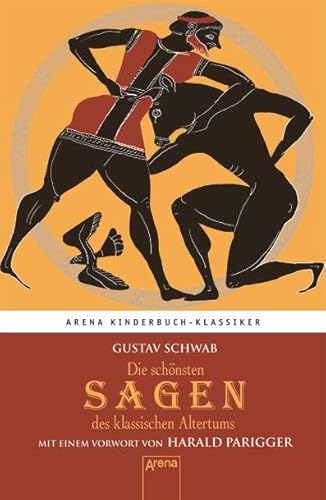 Die schönsten Sagen des klassischen Altertums. Mit einem Vorwort von Harald Parigger: Arena Kinderbuch-Klassiker Die schönsten Sagen des klassischen Altertums. Mit einem Vorwort von Harald Parigger: Arena Kinderbuch-Klassiker