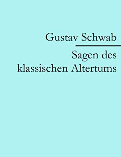 Sagen des klassischen Altertums Sagen des klassischen Altertums
