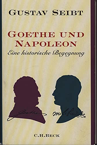 Goethe und Napoleon: Eine historische Begegnung von Beck C. H.