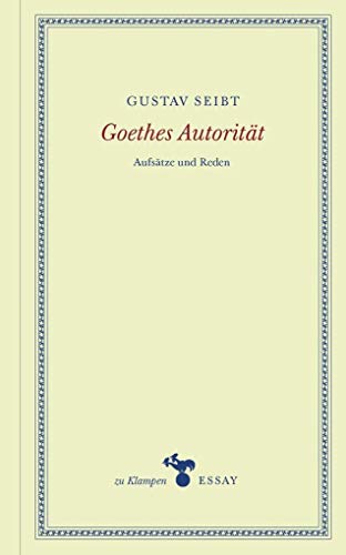 Goethes Autorität: Aufsätze und Reden (zu Klampen Essays)