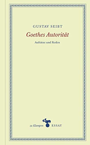 Goethes Autorität: Aufsätze und Reden (zu Klampen Essays) Goethes Autorität: Aufsätze und Reden (zu Klampen Essays)