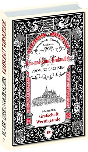 Bau- und Kunstdenkmäler des Gafschaft WERNIGERODE 1883: [7. Heft von 33] Beschreibende Darstellung der älteren Bau- und Kunstdenkmäler der Provinz Sachsen und der angrenzenden Gebiete