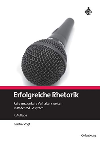 Erfolgreiche Rhetorik: Faire und unfaire Verhaltensweisen in Rede und Gespräch von de Gruyter Oldenbourg
