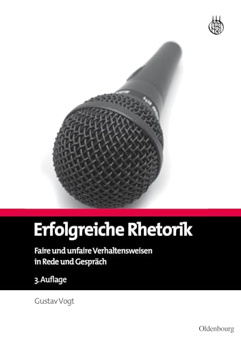 Erfolgreiche Rhetorik: Faire und unfaire Verhaltensweisen in Rede und Gespräch von de Gruyter Oldenbourg