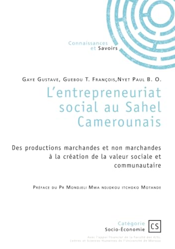 L'entrepreneuriat social au Sahel Camerounais: Des productions marchandes et non-marchandes à la production de la valeur sociale et communautaire von Publibook