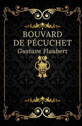 Bouvard et Pécuchet: Texte intégral annoté d’une biographie d’auteur Bouvard et Pécuchet: Texte intégral annoté d’une biographie d’auteur