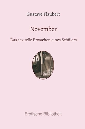 November: Das sexuelle Erwachen eines Schülers (Erotische Bibliothek) November: Das sexuelle Erwachen eines Schülers (Erotische Bibliothek) von epubli