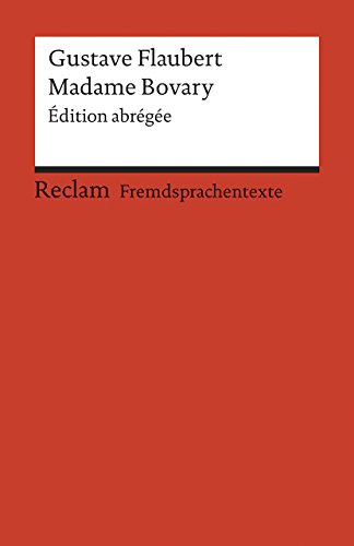 Madame Bovary. Édition abrégée. Französischer Text mit deutschen Worterklärungen. B2–C1 (GER): Flaubert, Gustave – Originalversion mit Erläuterungen – 9142 (Reclams Universal-Bibliothek)