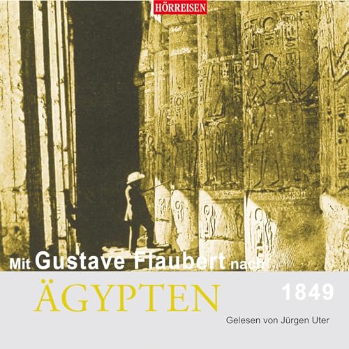 Mit Gustave Flaubert nach Ägypten: HÖRREISEN von Audiolino