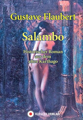 Salambo: Historischer Roman aus Alt-Karthago: Historischer Roman aus Alt-Karthago 241–238 v. Chr. (Klassiker der historischen Romane) von Kuebler Verlag