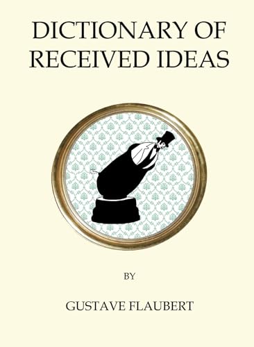 The Dictionary of Received Ideas: Gustave Flaubert (Quirky Classics) von Alma Books