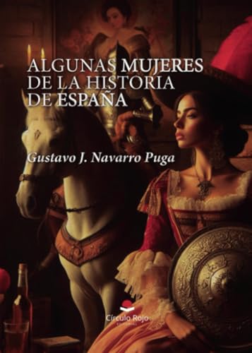 Algunas mujeres de la historia de España von Grupo Editorial Círculo Rojo SL