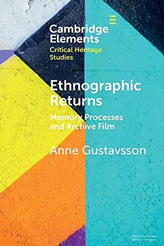Ethnographic Returns: Memory Processes and Archive Film (Elements in Critical Heritage Studies) von Cambridge University Press