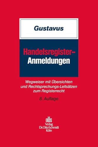 Handelsregister-Anmeldungen: Wegweiser mit Übersichten und Rechtsprechungs-Leitsätzen zum Registerrecht Handelsregister-Anmeldungen: Wegweiser mit Übersichten und Rechtsprechungs-Leitsätzen zum Registerrecht