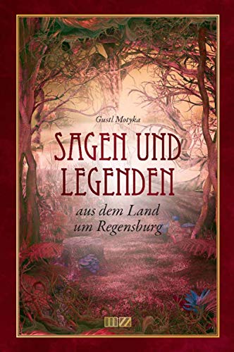 Sagen und Legenden: aus dem Land um Regensburg