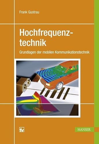 Hochfrequenztechnik: Grundlagen der mobilen Kommunikationstechnik Hochfrequenztechnik: Grundlagen der mobilen Kommunikationstechnik