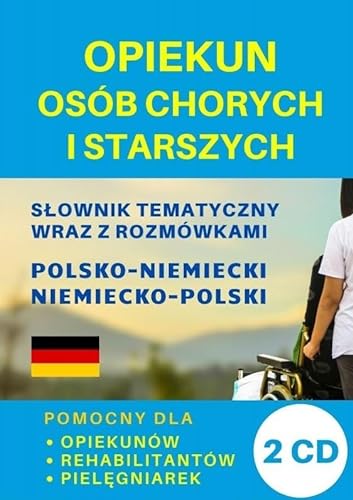Opiekun osób chorych i starszych Słownik polsko-niemiecki + CD: Pomocny dla opiekunów, rehabilitantów, pielęgniarek von Level Trading