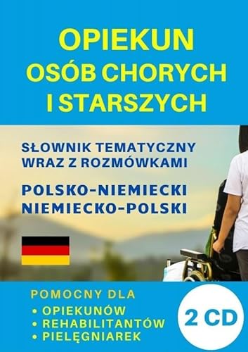 Opiekun osób chorych i starszych Słownik polsko-niemiecki + CD: Pomocny dla opiekunów, rehabilitantów, pielęgniarek