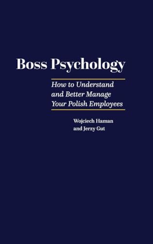 Boss Psychology: How to Understand and Better Manage Your Polish Employees von Ośrodek Negocjacji Kontrakt Wojciech Haman