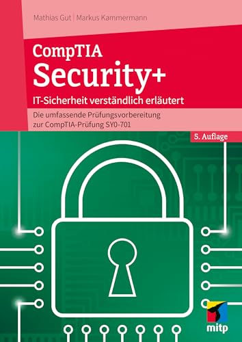 CompTIA Security+: IT-Sicherheit verständlich erklärt - Die umfassende Prüfungsvorbereitung zur CompTIA-Prüfung SY0-701 (mitp Professional) von mitp