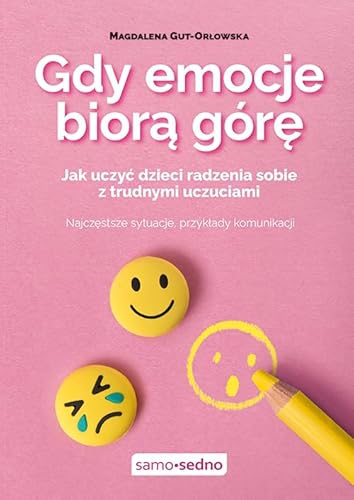 Gdy emocje biorą górę: Jak uczyć dzieci radzenia sobie z trudnymi uczuciami von Edgard