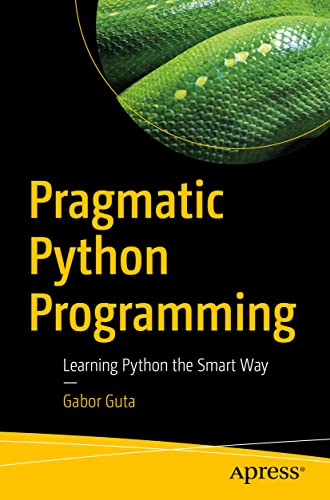 Pragmatic Python Programming: Learning Python the Smart Way von Apress