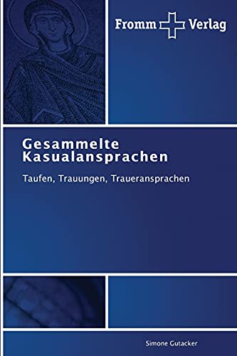 Gesammelte Kasualansprachen: Taufen, Trauungen, Traueransprachen von Fromm Verlag