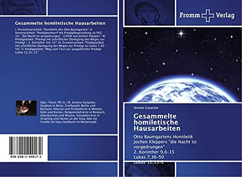 Gesammelte homiletische Hausarbeiten: Otto Baumgartens Homiletik Jochen Kleppers "die Nacht ist vorgedrungen" 2. Korinther 9,6-15 Lukas 7,36-50 Lukas 12,15-2 von Fromm Verlag