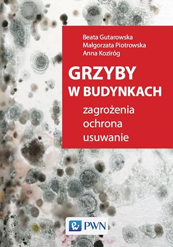 Grzyby w budynkach.: Zagrożenia, ochrona, usuwanie. von Wydawnictwo Naukowe PWN