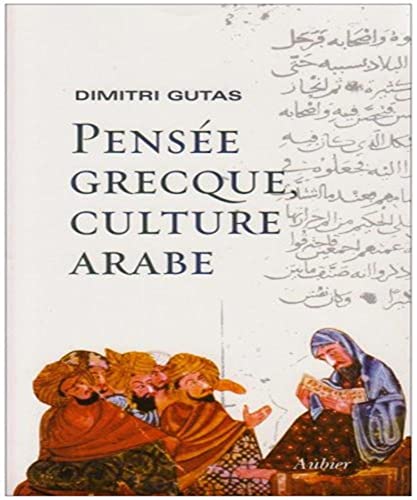 Pensée grecque, culture arabe: Le mouvement de traduction gréco-arabe à Bagdad et la société abbasside primitive (IIe-IVe/VIIIe-Xe siècles) von AUBIER