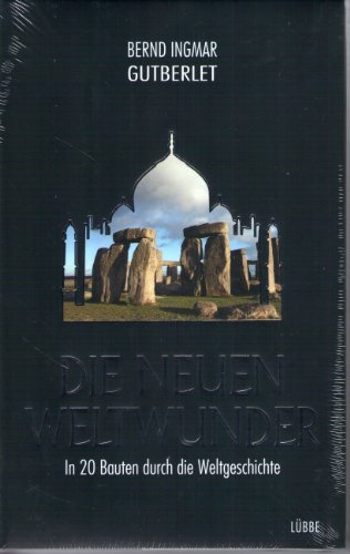 Die neuen Weltwunder: In 20 Bauten durch die Weltgeschichte (Ehrenwirth Sachbuch)