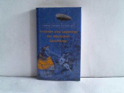 Irrtümer und Legenden der deutschen Geschichte Irrtümer und Legenden der deutschen Geschichte