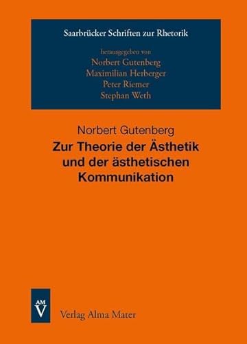 Zur Theorie der Ästhetik und der ästhetischen Kommunikation (Saarbrücker Schriften zur Rhetorik)