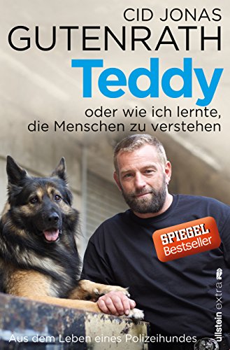 Teddy oder wie ich lernte, die Menschen zu verstehen: Aus dem Leben eines Polizeihundes